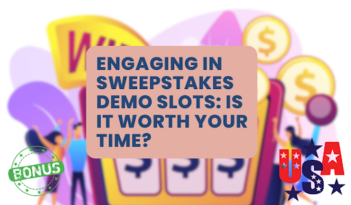 Engaging in Sweepstakes Demo Slots